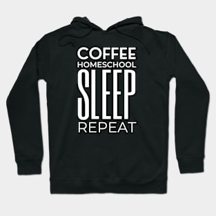 Coffee Homeschool Sleep Repeat – Typography Hoodie